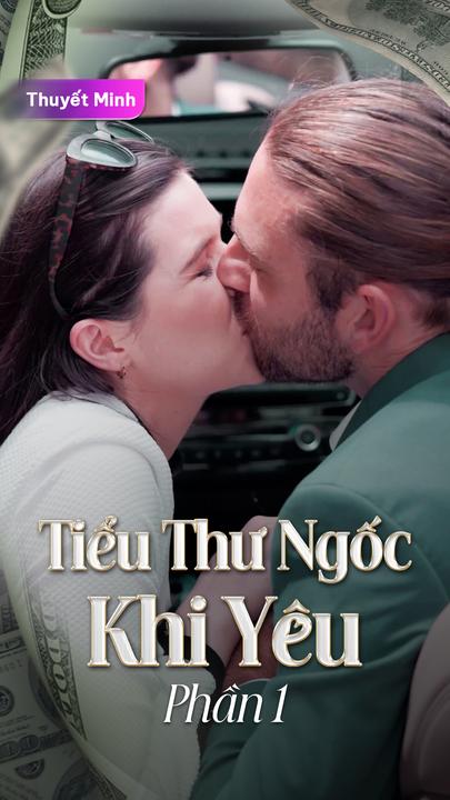 Tiểu Thư Ngốc Khi Yêu – Phần 1 (Thuyết Minh)